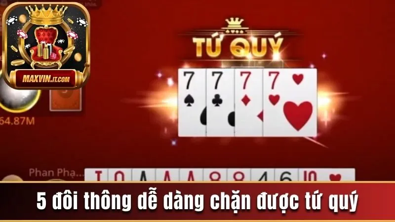 5 đôi thông dễ dàng chặn được tứ quý