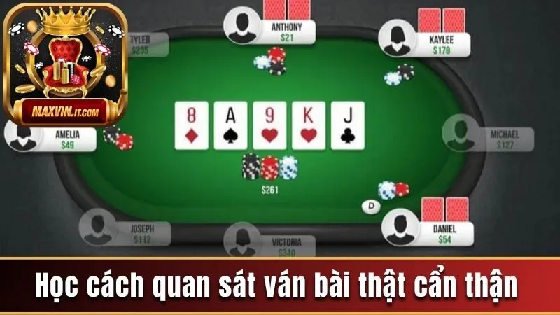 Học cách quan sát ván bài thật cẩn thận 