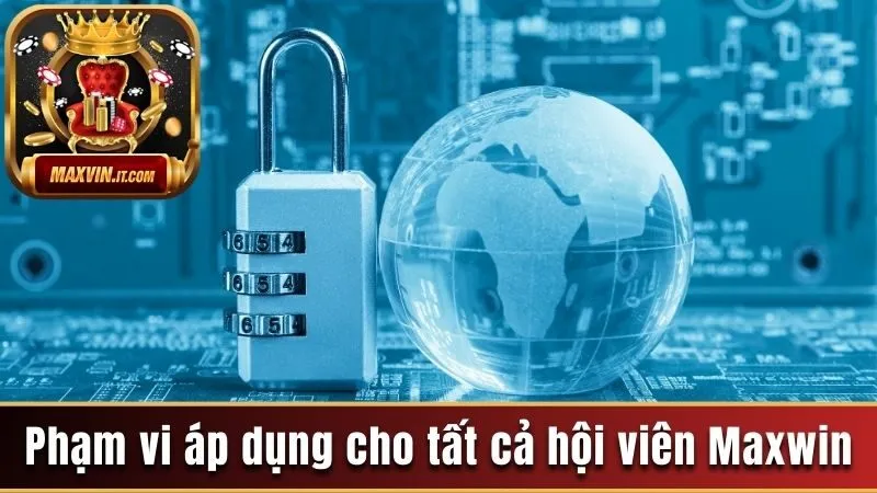 Phạm vi áp dụng cho tất cả hội viên Maxwin 